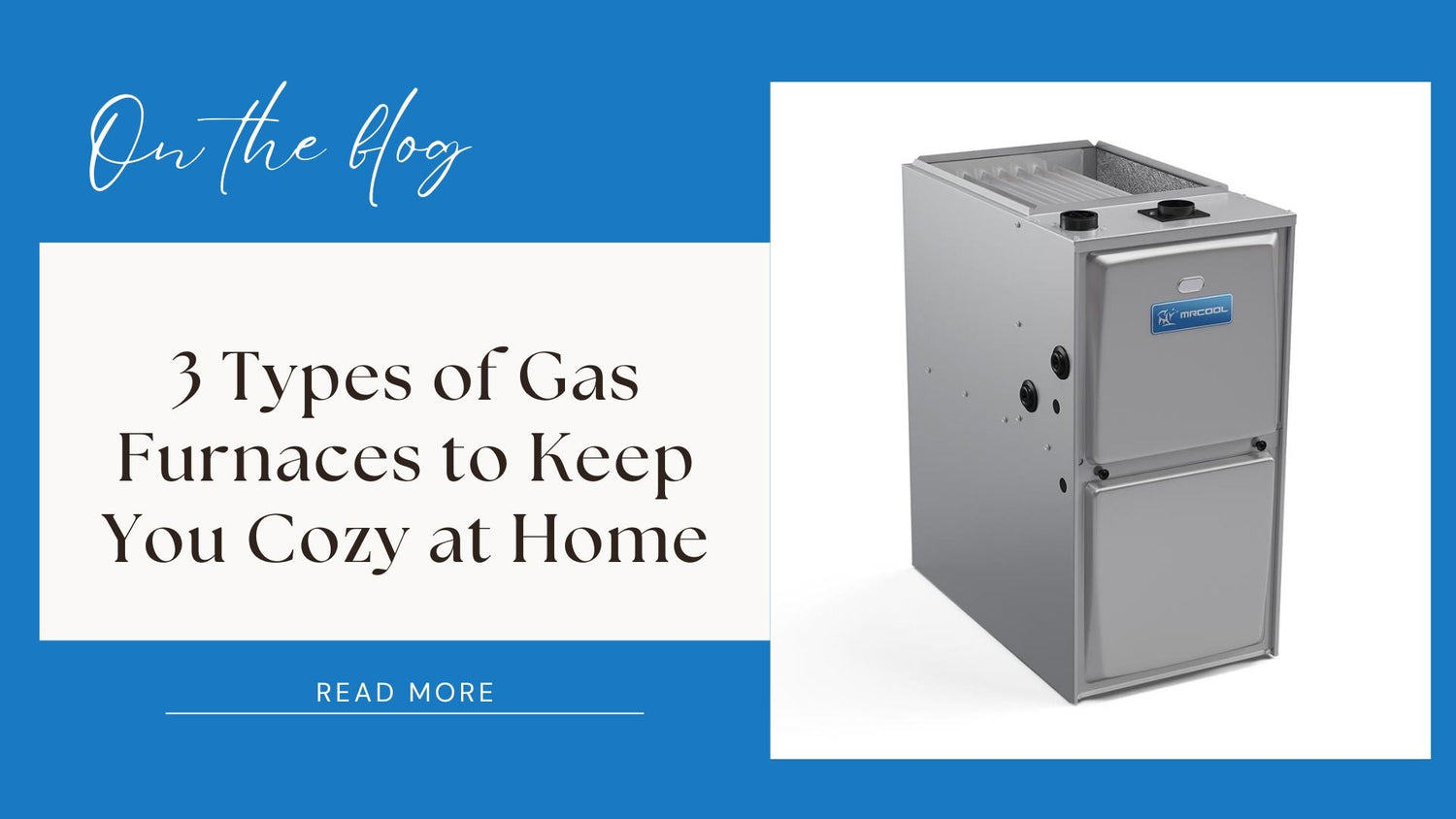 3 Types of Gas Furnaces to Keep You Cozy at Home
